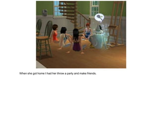 When she got home I had her throw a party and make friends.
 