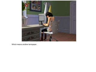 Which means another termpaper.
 