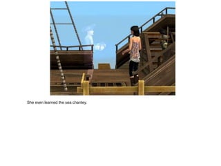 She even learned the sea chantey.
 