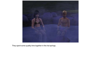 They spent some quality time together in the hot springs.
 