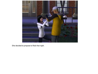 She decided to propose to Robi that night.
 