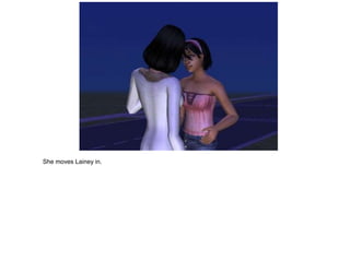 She moves Lainey in.
 