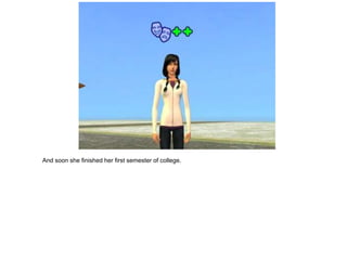 And soon she finished her first semester of college.
 