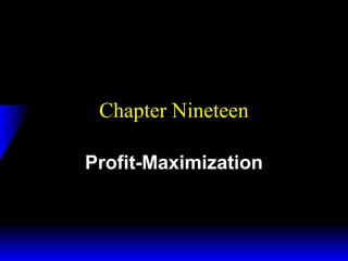 Chapter Nineteen
Profit-Maximization

 