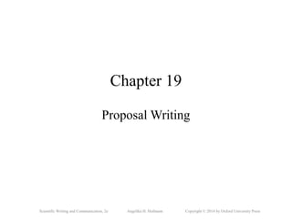 Scientific Writing and Communication, 2e Angelika H. Hofmann Copyright © 2014 by Oxford University Press
Chapter 19
Proposal Writing
 