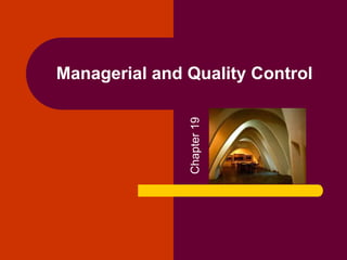 Managerial and Quality Control
Chapter19
 
