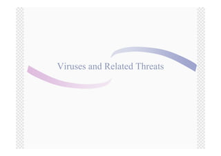 Viruses and Related Threats
 