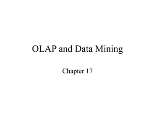 OLAP and Data Mining
Chapter 17
 