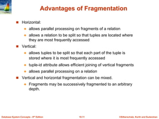©Silberschatz, Korth and Sudarshan
19.11
Database System Concepts - 6th Edition
Advantages of Fragmentation
 Horizontal:
...