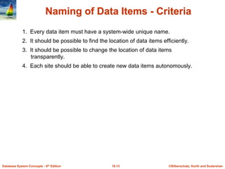 ©Silberschatz, Korth and Sudarshan
19.13
Database System Concepts - 6th Edition
Naming of Data Items - Criteria
1. Every d...