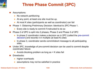 ©Silberschatz, Korth and Sudarshan
19.28
Database System Concepts - 6th Edition
Three Phase Commit (3PC)
 Assumptions:
 ...