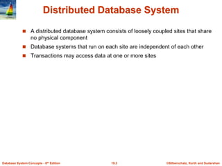©Silberschatz, Korth and Sudarshan
19.3
Database System Concepts - 6th Edition
Distributed Database System
 A distributed...