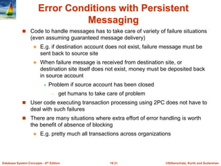©Silberschatz, Korth and Sudarshan
19.31
Database System Concepts - 6th Edition
Error Conditions with Persistent
Messaging...