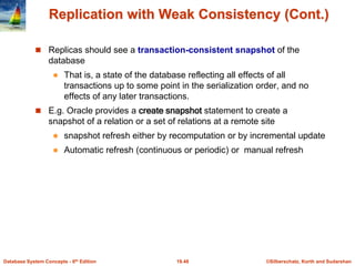 ©Silberschatz, Korth and Sudarshan
19.48
Database System Concepts - 6th Edition
Replication with Weak Consistency (Cont.)
...