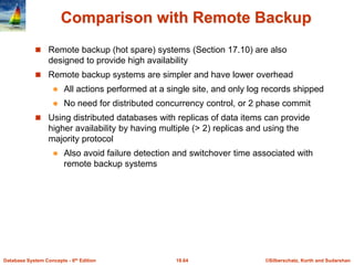©Silberschatz, Korth and Sudarshan
19.64
Database System Concepts - 6th Edition
Comparison with Remote Backup
 Remote bac...