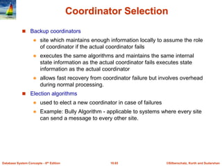 ©Silberschatz, Korth and Sudarshan
19.65
Database System Concepts - 6th Edition
Coordinator Selection
 Backup coordinator...