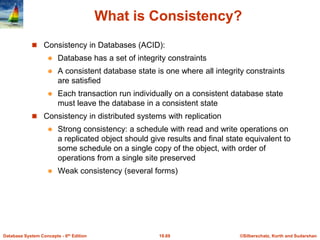 ©Silberschatz, Korth and Sudarshan
19.69
Database System Concepts - 6th Edition
What is Consistency?
 Consistency in Data...