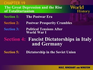 CHAPTER 19 Section 1: The Postwar Era Section 2: Postwar Prosperity Crumbles Section 3: Political Tensions After  World War I Section 4:   Fascist Dictatorships in Italy  and Germany Section 5:   Dictatorship in the Soviet Union The Great Depression and the Rise of Totalitarianism 