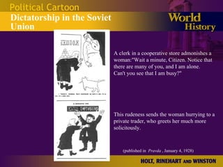 Political Cartoon Dictatorship in the Soviet Union A clerk in a cooperative store admonishes a  woman:"Wait a minute, Citizen. Notice that  there are many of you, and I am alone. Can't you see that I am busy?"  This rudeness sends the woman hurrying to a  private trader, who greets her much more  solicitously.  (published in   Pravda  , January 4, 1928)  