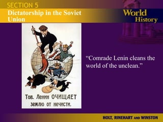 SECTION 5 Dictatorship in the Soviet Union “ Comrade Lenin cleans the  world of the unclean.”  