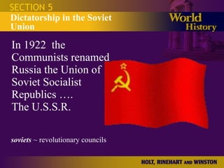 In 1922  the Communists renamed Russia the Union of Soviet Socialist Republics ….  The U.S.S.R. SECTION 5 Dictatorship in the Soviet Union soviets  ~ revolutionary councils 