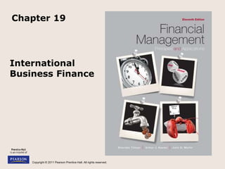 Copyright © 2011 Pearson Prentice Hall. All rights reserved.
International
Business Finance
Chapter 19
 
