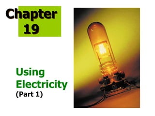 Chapter
  19


 Using
 Electricity
 (Part 1)
 