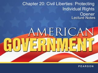 Chapter 20: Civil Liberties: Protecting
Individual Rights
Opener
 