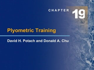 C H A P T E R Plyometric Training David H. Potach and Donald A. Chu 1 9 
