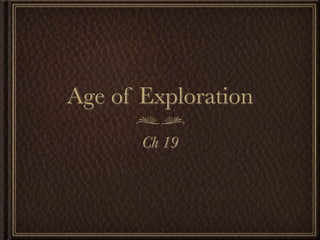 Age of Exploration
       Ch 19
 