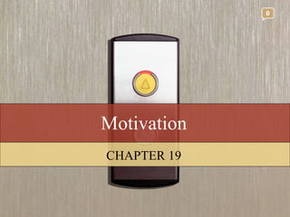 Motivation CHAPTER 19 0 