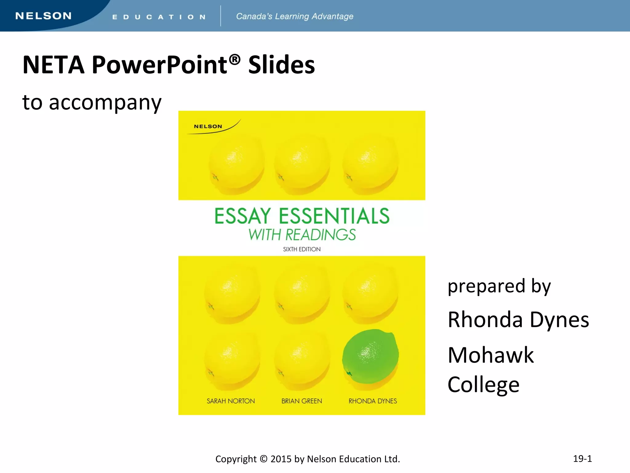 NETA PowerPoint® Slides 
to accompany 
Copyright © 2015 by Nelson Education Ltd. 
prepared by 
Rhonda Dynes 
Mohawk 
College 
19-1 
 