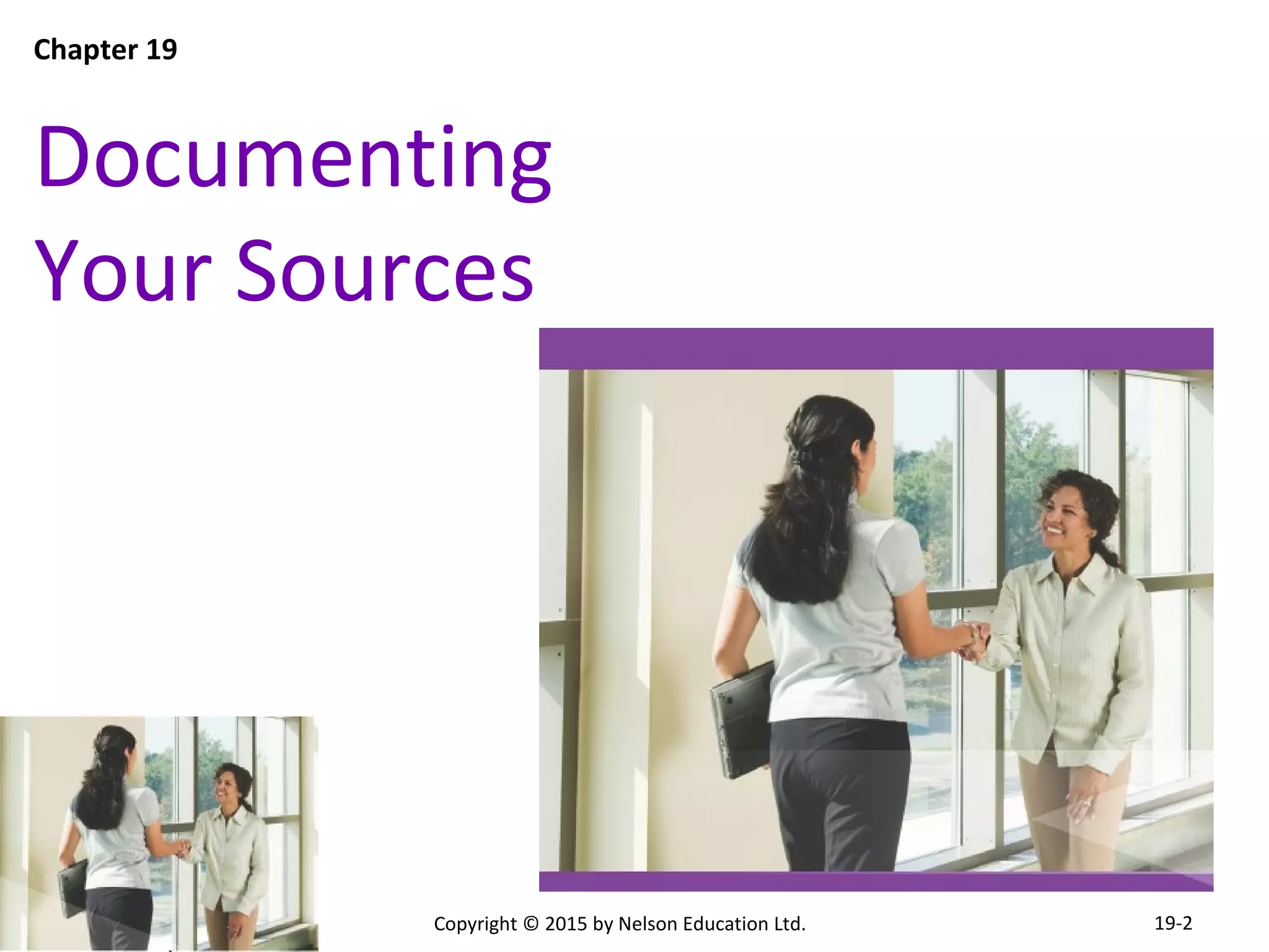 Documenting 
Your Sources 
Copyright © 2015 by Nelson Education Ltd. 
Chapter 19 
19-2 
 