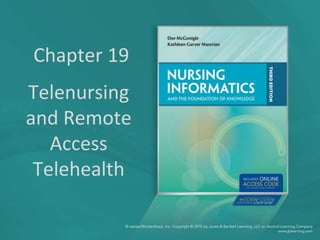 Chapter 19
Telenursing
and Remote
Access
Telehealth
 