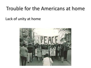 Trouble for the Americans at home
Lack of unity at home
 