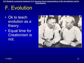 F. Evolution Ok to teach evolution as a theory. Equal time for Creationism is not. 
