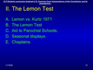 II. The Lemon Test Lemon vs. Kurtz 1971 The Lemon Test Aid to Parochial Schools. Seasonal displays Chaplains 