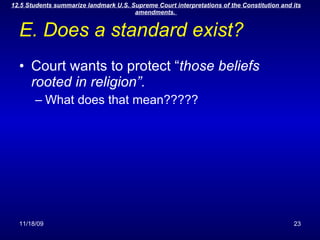 E. Does a standard exist? Court wants to protect “ those beliefs rooted in religion”. What does that mean????? 