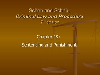 Scheb and Scheb,  Criminal Law and Procedure   7 th  edition Chapter 19:  Sentencing and Punishment 