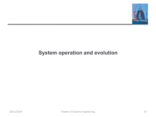 System operation and evolution
Chapter 19 Systems Engineering 5726/11/2014
 