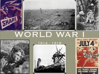 WORLD WAR I
   1914 - 1918
 