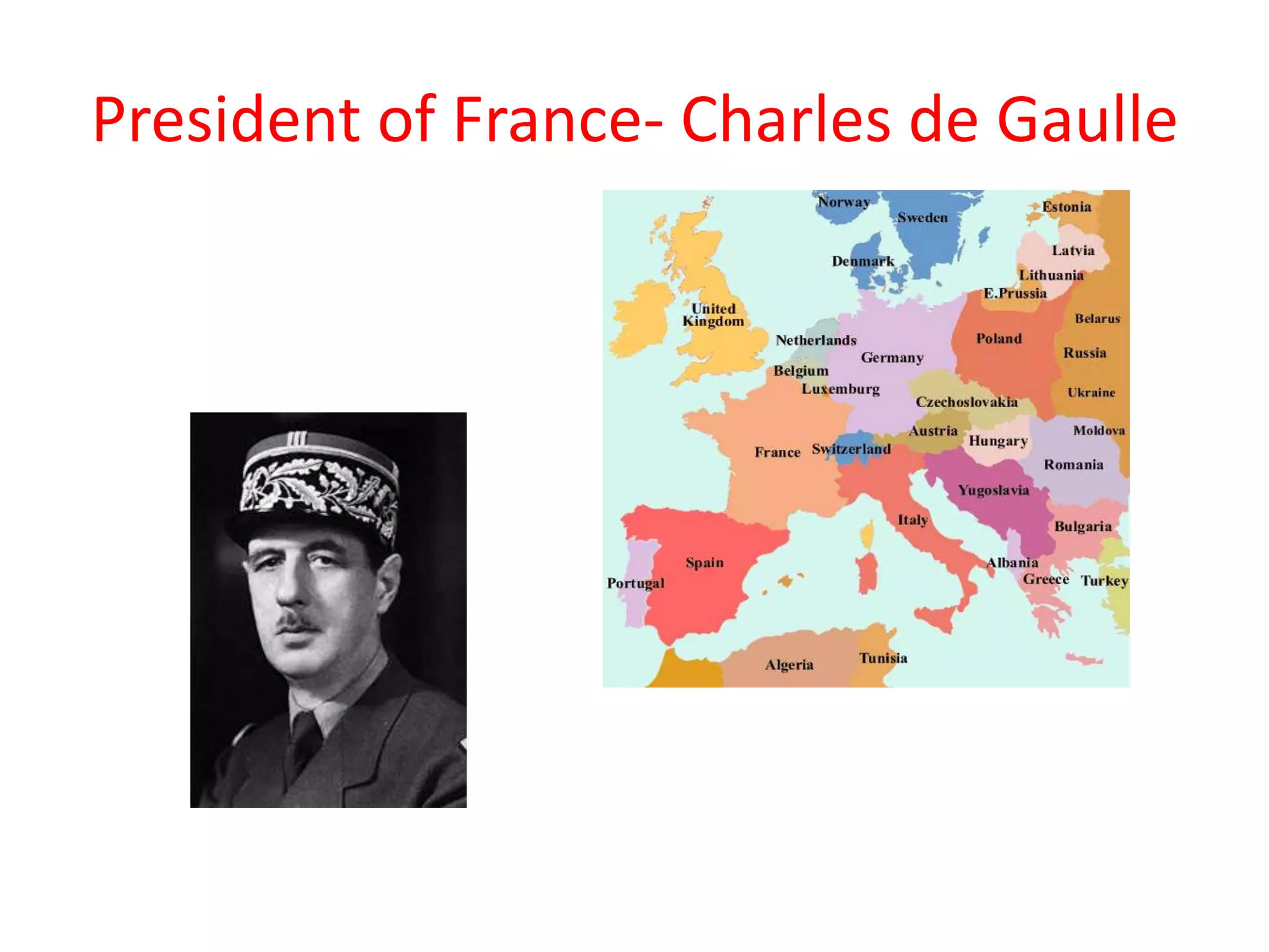 President of France- Charles de Gaulle
 