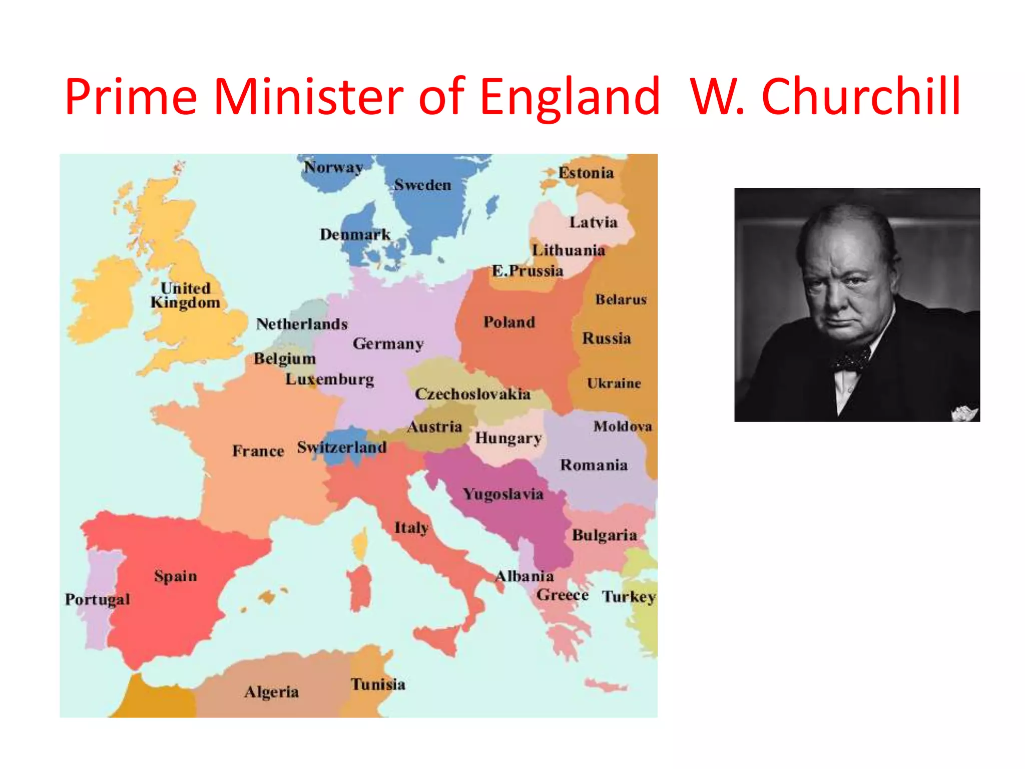 Prime Minister of England W. Churchill
 