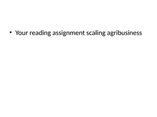 • Your reading assignment scaling agribusiness
 