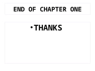 END OF CHAPTER ONE
•THANKS
 