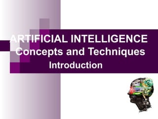 ARTIFICIAL INTELLIGENCE
Concepts and Techniques
Introduction
 