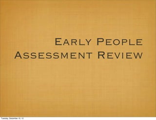 Early People
Assessment Review

Tuesday, December 10, 13

 