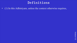 Khakare
V.S.
Definitions
• (1) In this Adhiniyam, unless the context otherwise requires,
 