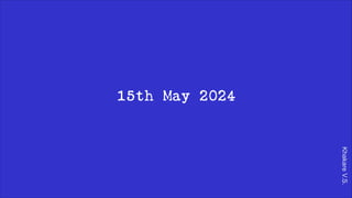 Khakare
V.S.
15th May 2024
 