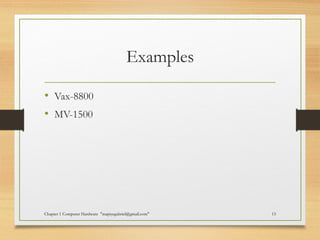 Examples
• Vax-8800
• MV-1500
Chapter 1 Computer Hardware "mapiyegabriel@gmail.com" 15
 